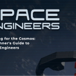 Building for the Cosmos A Beginner's Guide to Space Engineers