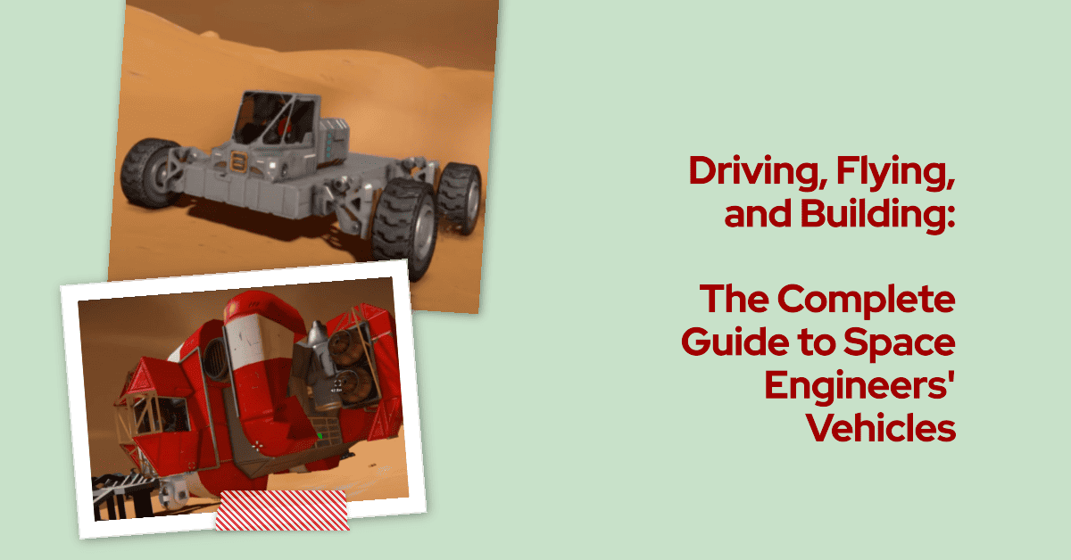Driving, Flying, and Building: Guide to Space Engineers' Vehicles