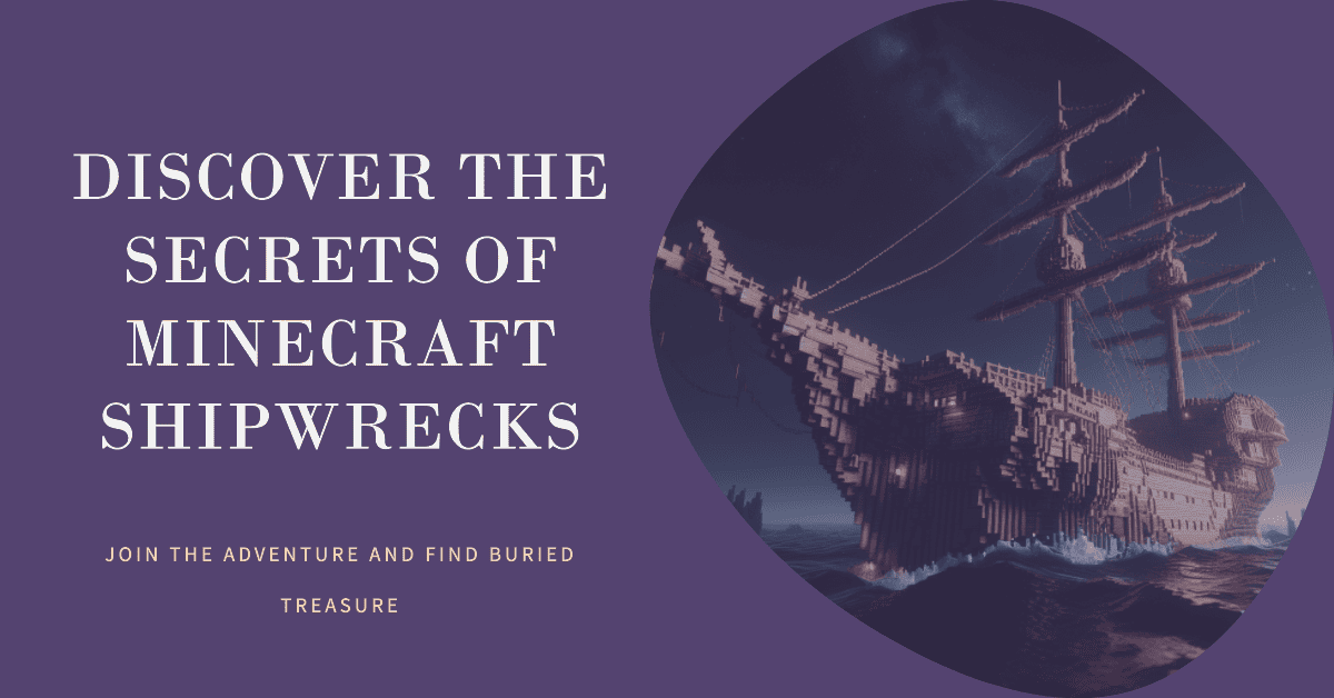 Discover the Secrets of Minecraft Shipwrecks